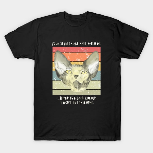 Your secrets are safe with me...there is a good chance I won't be listening. T-Shirt by My-Kitty-Love